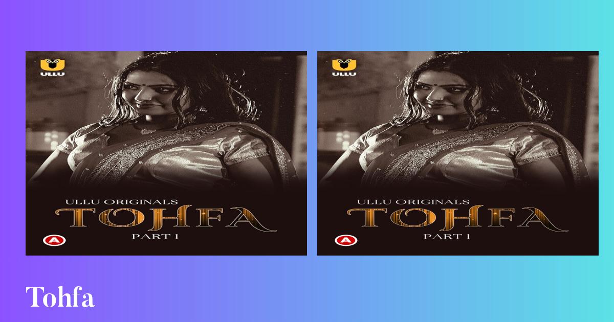 Tohfa – Ullu Web Series 2023 – All Seasons, Episodes, Actress, Cast & More